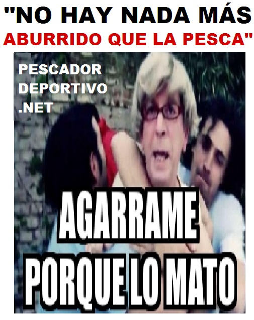 MAS ABURRIDO QUE LA PESCA